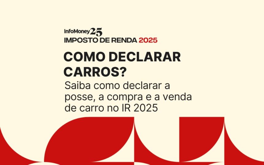 Guia sobre declaração de carros no Imposto de Renda 2025: aprenda a declarar posse, compra e venda de veículos.