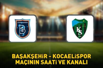 BAŞAKŞEHİR - KOCAELİSPOR MAÇININ SAATİ VE KANALI: Süper Lig Başakşehir - Kocaelispor maçı ne zaman, saat kaçta, hangi kanalda? Muhtemel 11'ler!